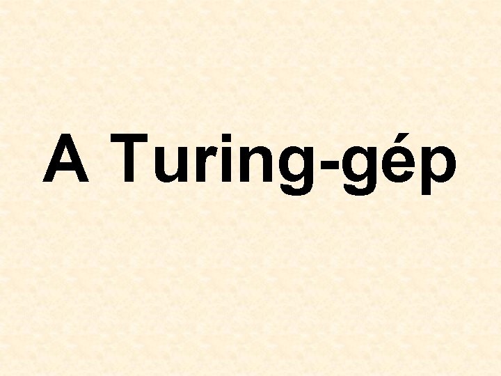 A Turing-gép A Turing-gép