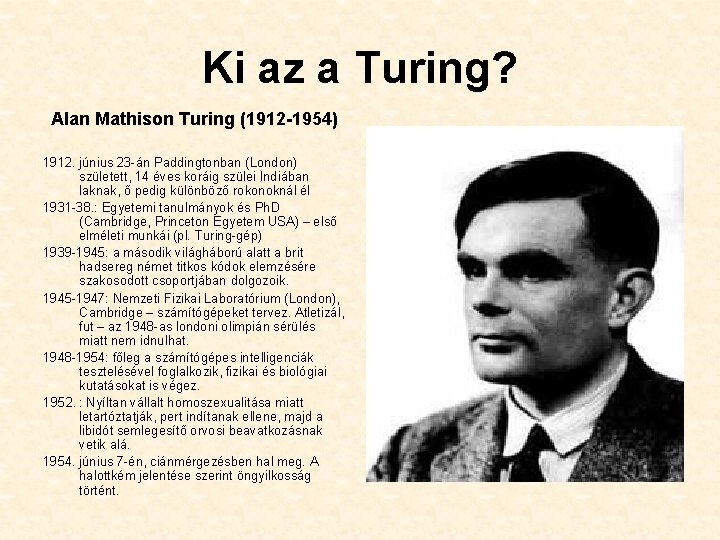 Ki az a Turing? Alan Mathison Turing (1912 -1954) 1912. június 23 -án Paddingtonban Ki az a Turing? Alan Mathison Turing (1912 -1954) 1912. június 23 -án Paddingtonban