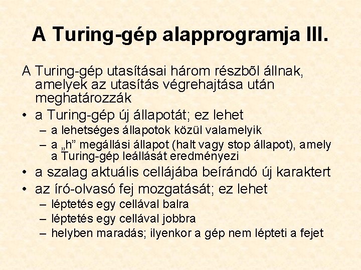 A Turing-gép alapprogramja III. A Turing-gép utasításai három részbõl állnak, amelyek az utasítás végrehajtása A Turing-gép alapprogramja III. A Turing-gép utasításai három részbõl állnak, amelyek az utasítás végrehajtása