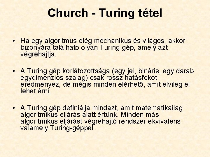 Church - Turing tétel • Ha egy algoritmus elég mechanikus és világos, akkor bizonyára Church - Turing tétel • Ha egy algoritmus elég mechanikus és világos, akkor bizonyára