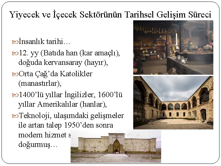 Yiyecek ve İçecek Sektörünün Tarihsel Gelişim Süreci İnsanlık tarihi… 12. yy (Batıda han (kar