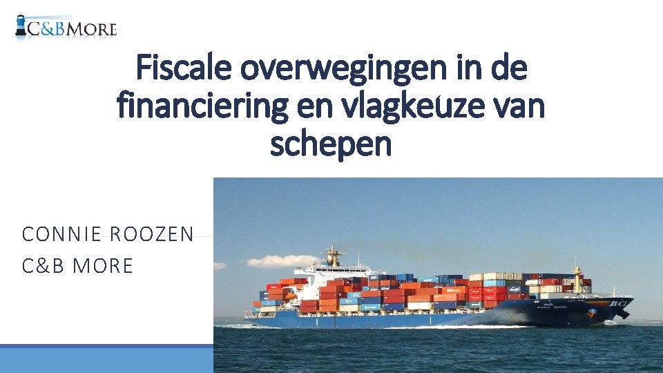 Fiscale overwegingen in de financiering en vlagkeuze van schepen CONNIE ROOZEN C&B MORE 