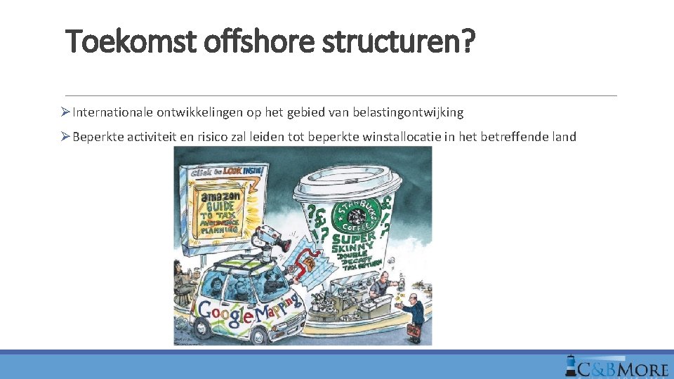 Toekomst offshore structuren? ØInternationale ontwikkelingen op het gebied van belastingontwijking ØBeperkte activiteit en risico