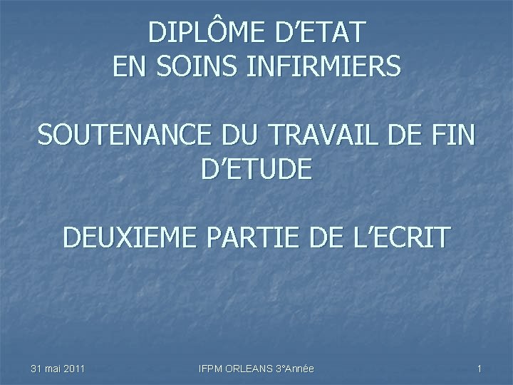 DIPLÔME D’ETAT EN SOINS INFIRMIERS SOUTENANCE DU TRAVAIL DE FIN D’ETUDE DEUXIEME PARTIE DE DIPLÔME D’ETAT EN SOINS INFIRMIERS SOUTENANCE DU TRAVAIL DE FIN D’ETUDE DEUXIEME PARTIE DE