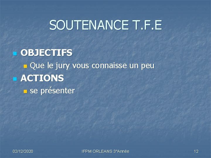 SOUTENANCE T. F. E n OBJECTIFS n n Que le jury vous connaisse un SOUTENANCE T. F. E n OBJECTIFS n n Que le jury vous connaisse un