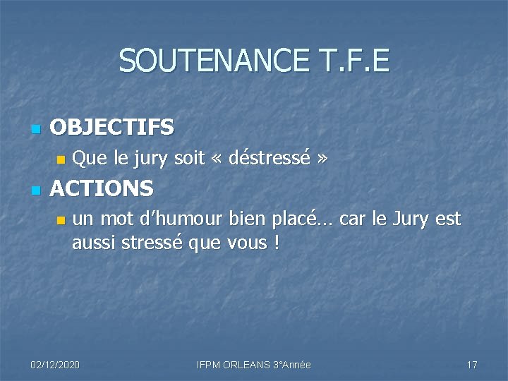 SOUTENANCE T. F. E n OBJECTIFS n n Que le jury soit « déstressé SOUTENANCE T. F. E n OBJECTIFS n n Que le jury soit « déstressé