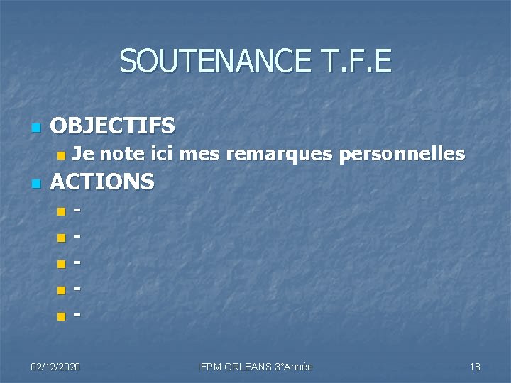 SOUTENANCE T. F. E n OBJECTIFS n n Je note ici mes remarques personnelles SOUTENANCE T. F. E n OBJECTIFS n n Je note ici mes remarques personnelles