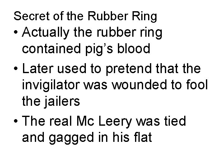 Secret of the Rubber Ring • Actually the rubber ring contained pig’s blood •