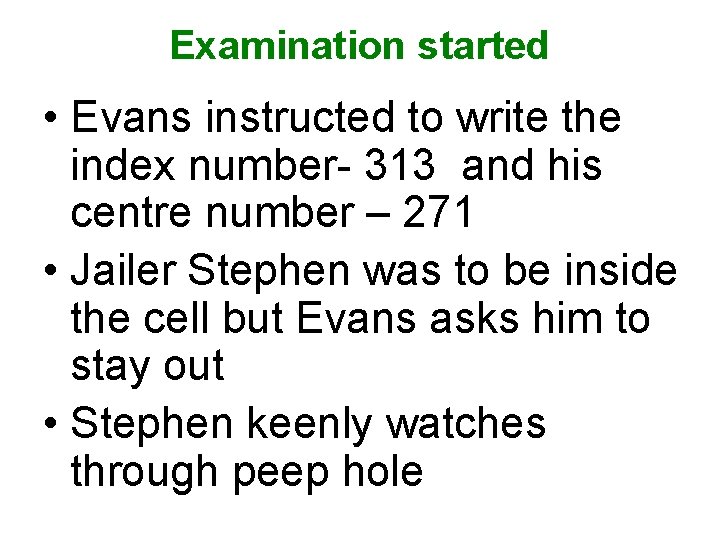 Examination started • Evans instructed to write the index number- 313 and his centre