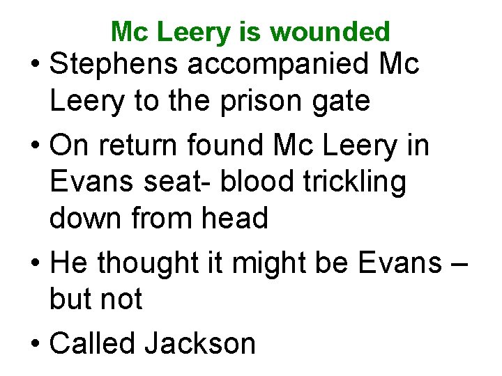 Mc Leery is wounded • Stephens accompanied Mc Leery to the prison gate •