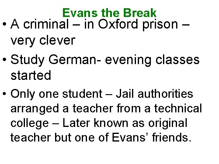 Evans the Break • A criminal – in Oxford prison – very clever •