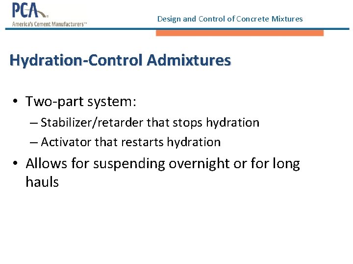 Design and Control of Concrete Mixtures Hydration-Control Admixtures • Two-part system: – Stabilizer/retarder that