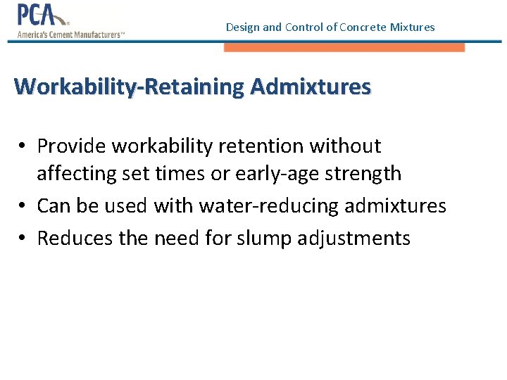 Design and Control of Concrete Mixtures Workability-Retaining Admixtures • Provide workability retention without affecting