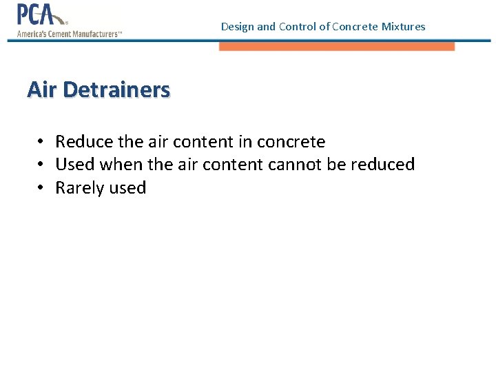 Design and Control of Concrete Mixtures Air Detrainers • Reduce the air content in