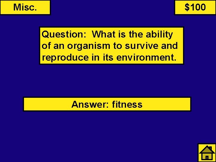Misc. $100 Question: What is the ability of an organism to survive and reproduce