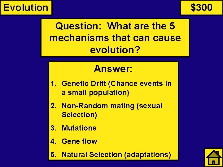 Evolution $300 Question: What are the 5 mechanisms that can cause evolution? Answer: 1.