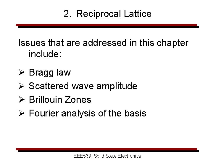 2. Reciprocal Lattice Issues that are addressed in this chapter include: Ø Ø Bragg