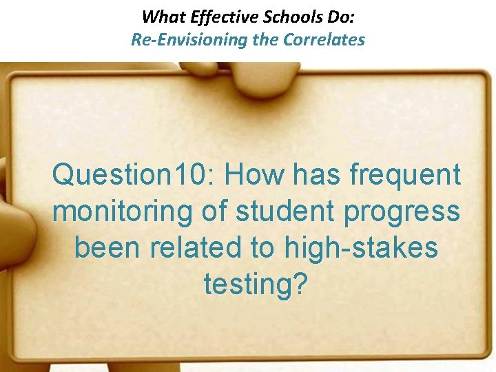 What Effective Schools Do: Re-Envisioning the Correlates Question 10: How has frequent monitoring of