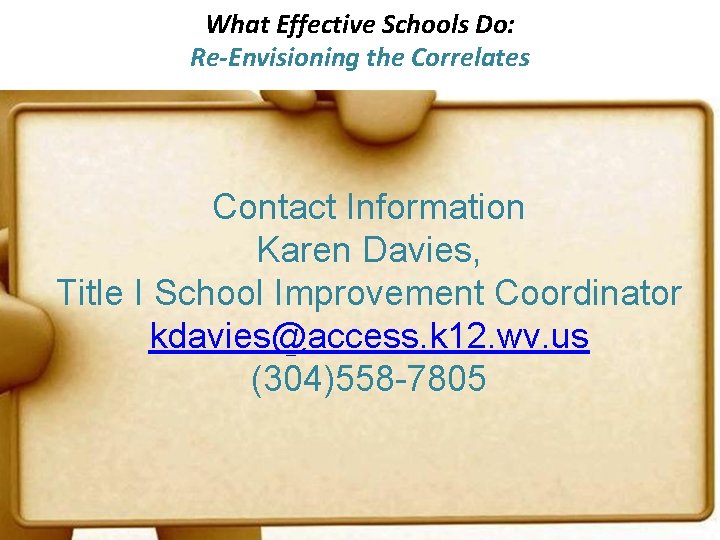 What Effective Schools Do: Re-Envisioning the Correlates Contact Information Karen Davies, Title I School