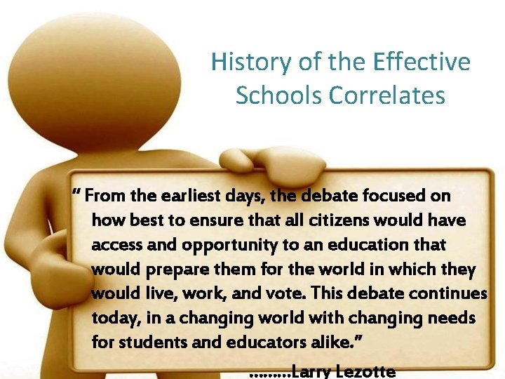 History of the Effective Schools Correlates “ From the earliest days, the debate focused