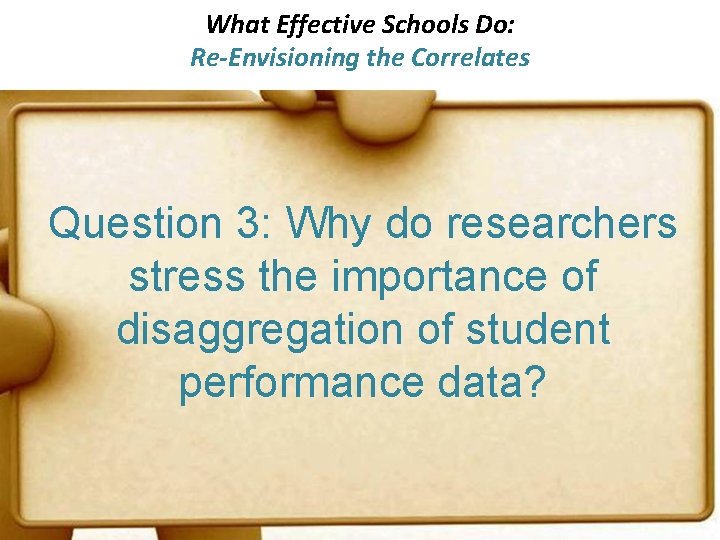 What Effective Schools Do: Re-Envisioning the Correlates Question 3: Why do researchers stress the