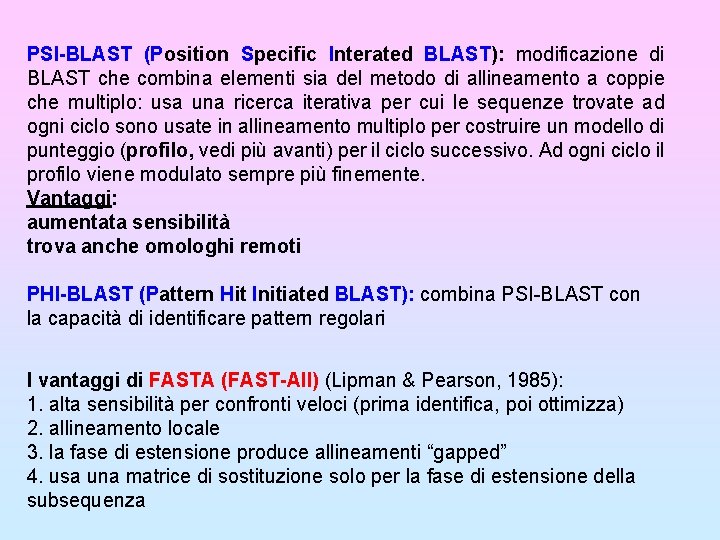 PSI-BLAST (Position Specific Interated BLAST): modificazione di BLAST che combina elementi sia del metodo