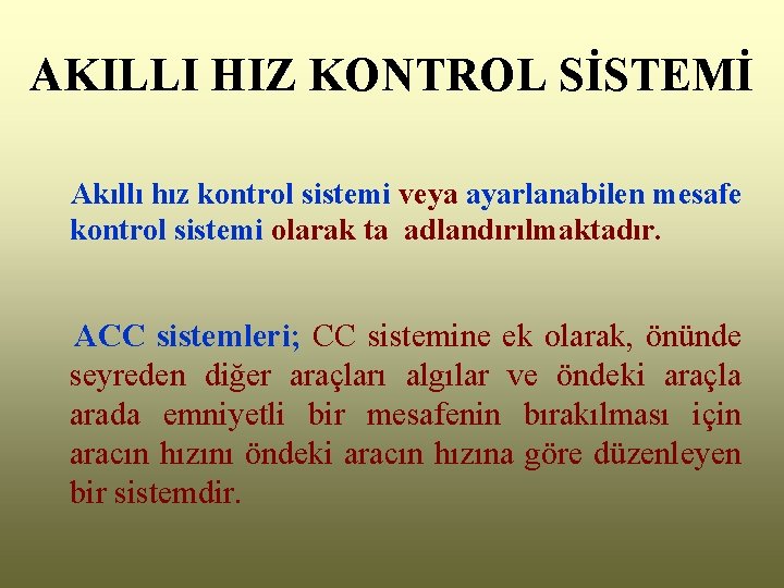 AKILLI HIZ KONTROL SİSTEMİ Akıllı hız kontrol sistemi veya ayarlanabilen mesafe kontrol sistemi olarak