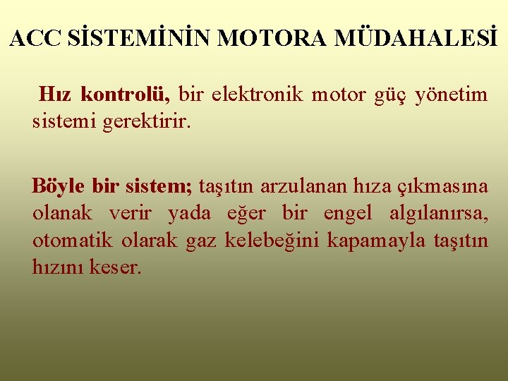 ACC SİSTEMİNİN MOTORA MÜDAHALESİ Hız kontrolü, bir elektronik motor güç yönetim sistemi gerektirir. Böyle