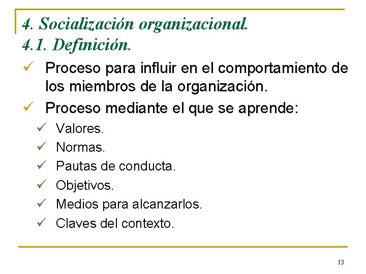 4. Socialización organizacional. 4. 1. Definición. ü Proceso para influir en el comportamiento de 4. Socialización organizacional. 4. 1. Definición. ü Proceso para influir en el comportamiento de