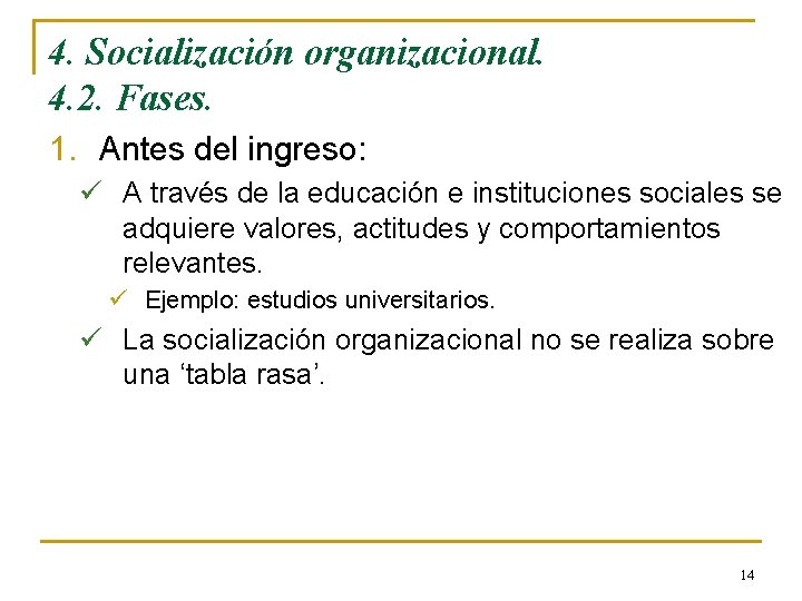 4. Socialización organizacional. 4. 2. Fases. 1. Antes del ingreso: ü A través de 4. Socialización organizacional. 4. 2. Fases. 1. Antes del ingreso: ü A través de