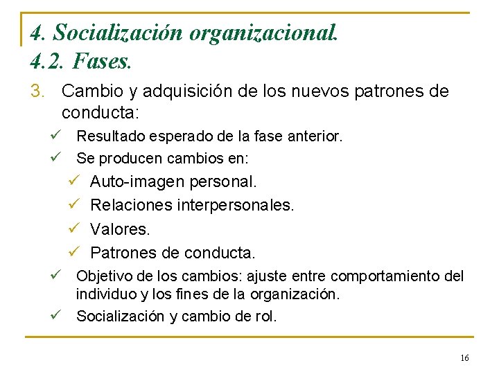 4. Socialización organizacional. 4. 2. Fases. 3. Cambio y adquisición de los nuevos patrones 4. Socialización organizacional. 4. 2. Fases. 3. Cambio y adquisición de los nuevos patrones