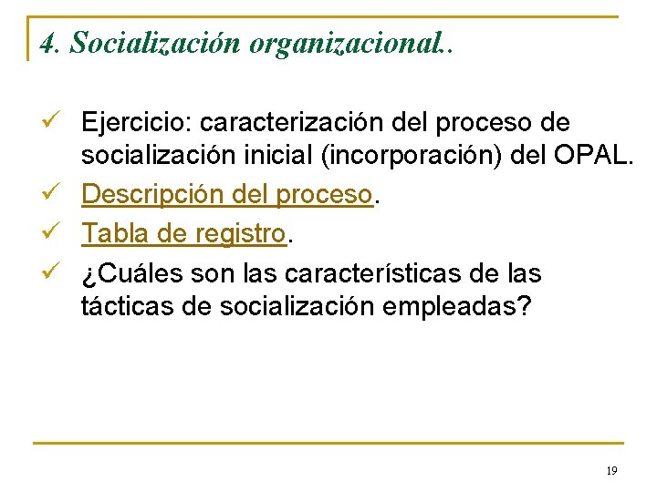 4. Socialización organizacional. . ü Ejercicio: caracterización del proceso de socialización inicial (incorporación) del 4. Socialización organizacional. . ü Ejercicio: caracterización del proceso de socialización inicial (incorporación) del