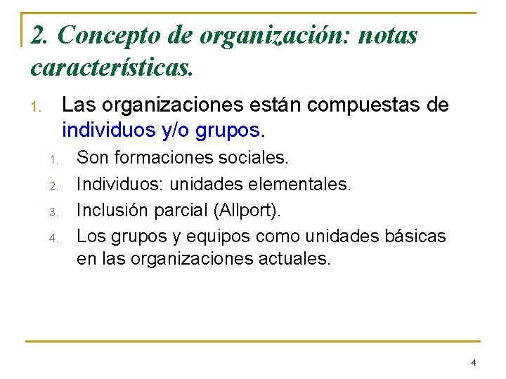 2. Concepto de organización: notas características. Las organizaciones están compuestas de individuos y/o grupos. 2. Concepto de organización: notas características. Las organizaciones están compuestas de individuos y/o grupos.
