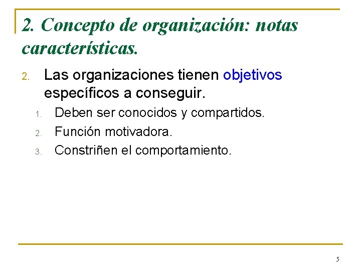 2. Concepto de organización: notas características. Las organizaciones tienen objetivos específicos a conseguir. 2. 2. Concepto de organización: notas características. Las organizaciones tienen objetivos específicos a conseguir. 2.