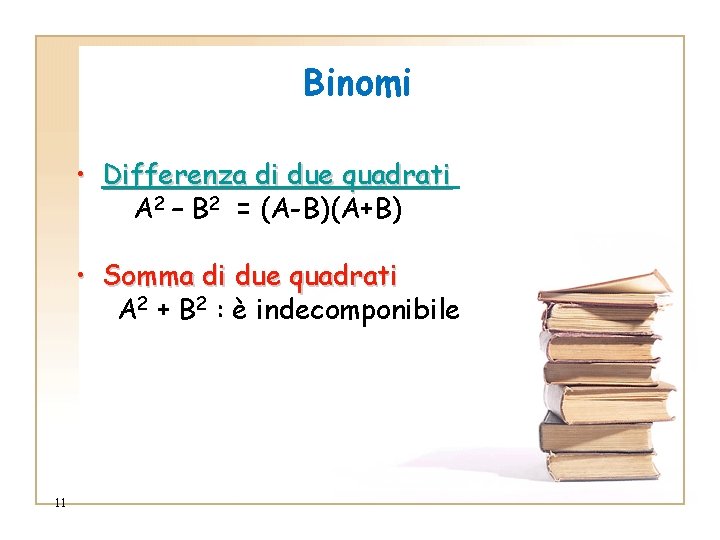 Binomi • Differenza di due quadrati A 2 – B 2 = (A-B)(A+B) • Binomi • Differenza di due quadrati A 2 – B 2 = (A-B)(A+B) •