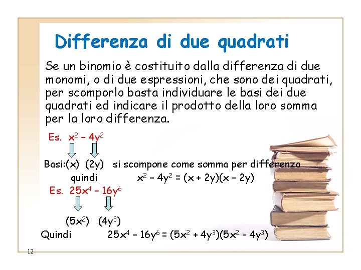 Differenza di due quadrati Se un binomio è costituito dalla differenza di due monomi,