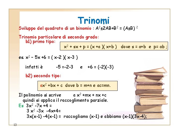 Trinomi Sviluppo del quadrato di un binomio : A 2± 2 AB+B 2 = Trinomi Sviluppo del quadrato di un binomio : A 2± 2 AB+B 2 =