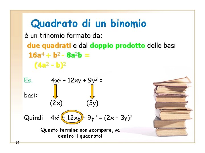 Quadrato di un binomio è un trinomio formato da: due quadrati e dal doppio
