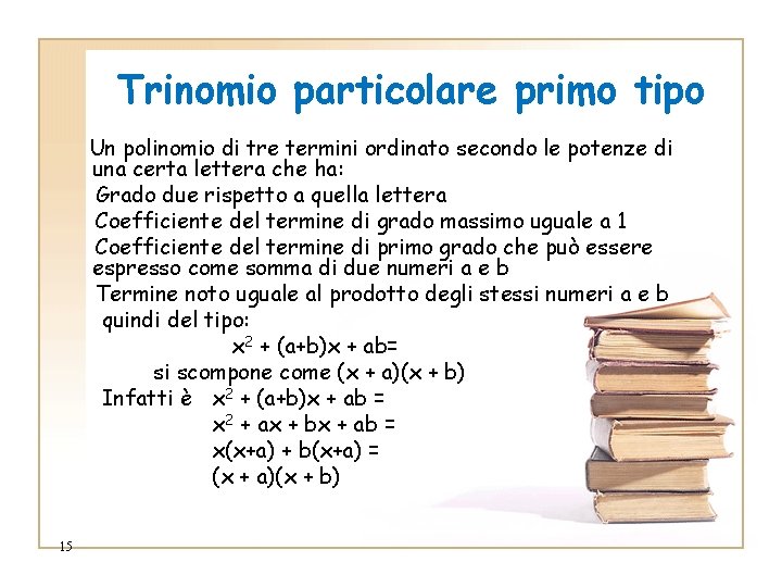 Trinomio particolare primo tipo Un polinomio di tre termini ordinato secondo le potenze di Trinomio particolare primo tipo Un polinomio di tre termini ordinato secondo le potenze di