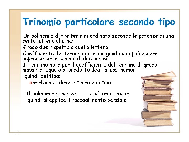 Trinomio particolare secondo tipo Un polinomio di tre termini ordinato secondo le potenze di