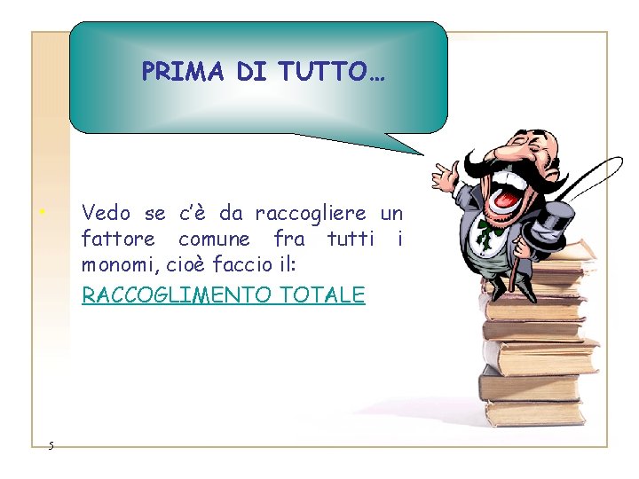 PRIMA DI TUTTO… • Vedo se c’è da raccogliere un fattore comune fra tutti