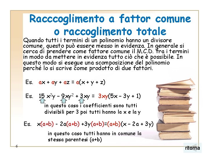 Racccoglimento a fattor comune o raccoglimento totale Quando tutti i termini di un polinomio