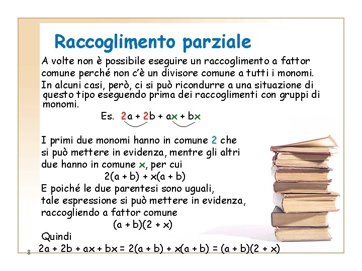 Raccoglimento parziale A volte non è possibile eseguire un raccoglimento a fattor comune perché Raccoglimento parziale A volte non è possibile eseguire un raccoglimento a fattor comune perché