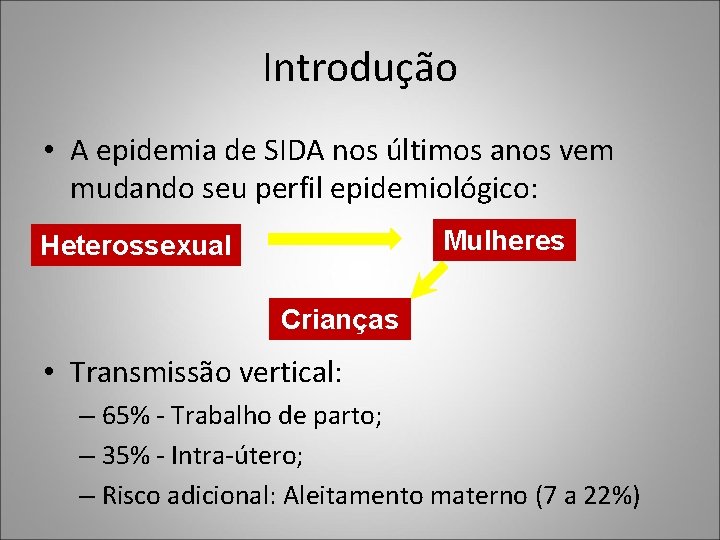 Introdução • A epidemia de SIDA nos últimos anos vem mudando seu perfil epidemiológico: