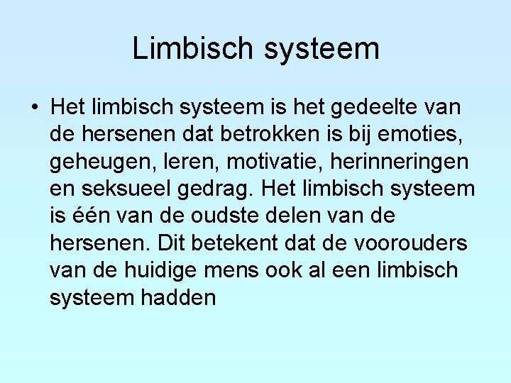 Limbisch systeem • Het limbisch systeem is het gedeelte van de hersenen dat betrokken