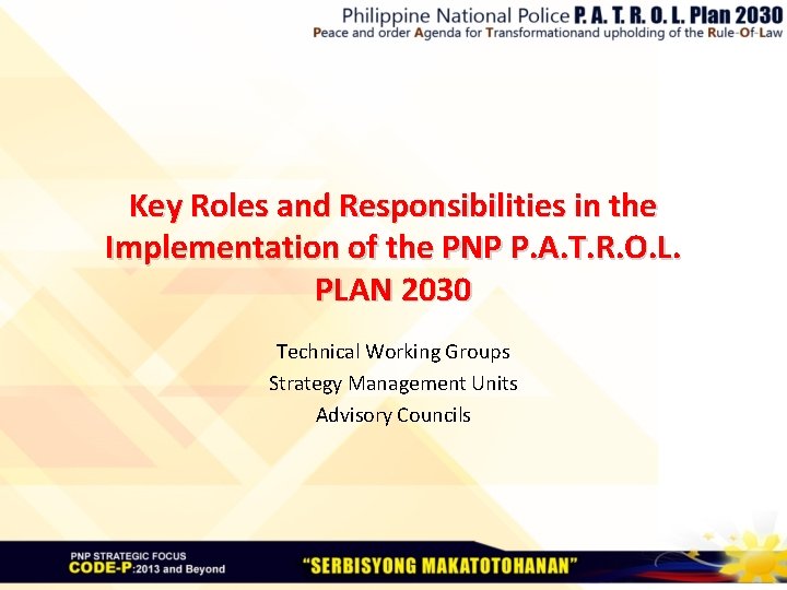 Key Roles and Responsibilities in the Implementation of the PNP P. A. T. R.