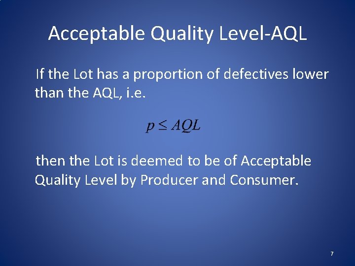 Acceptable Quality Level-AQL If the Lot has a proportion of defectives lower than the
