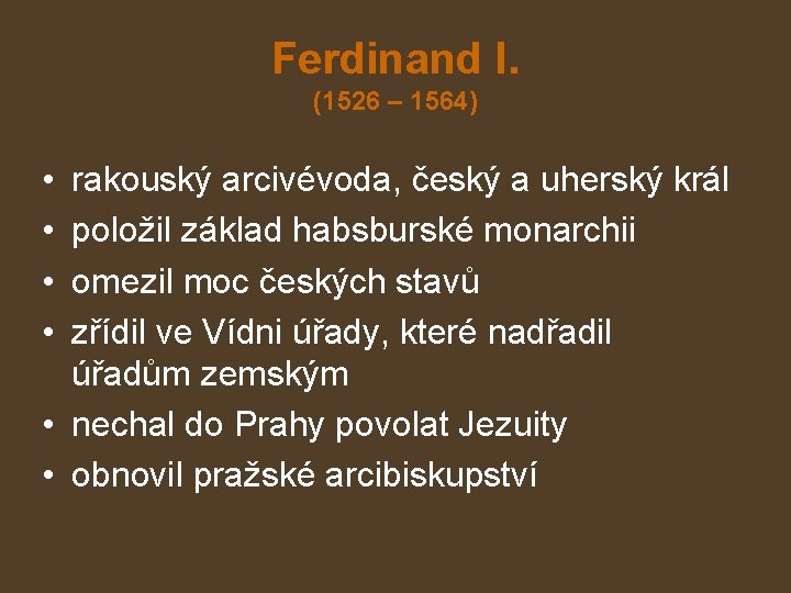 Ferdinand I. (1526 – 1564) • • rakouský arcivévoda, český a uherský král položil