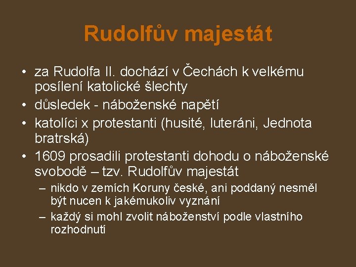 Rudolfův majestát • za Rudolfa II. dochází v Čechách k velkému posílení katolické šlechty