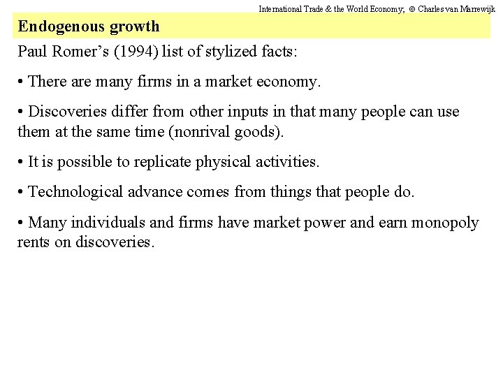 International Trade & the World Economy; Charles van Marrewijk Endogenous growth Paul Romer’s (1994)